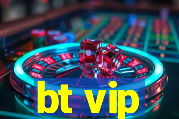 bt vip